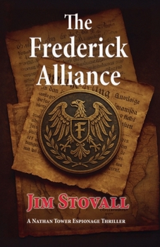 The Frederick Alliance: A Nathan Tower Novel of Intrigue and Espionage (Nathan Tower Novels of Espionage and Intrigue)