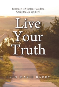 Hardcover Live Your Truth: Reconnect to Your Inner Wisdom. Create the Life You Love. Book