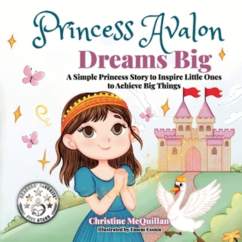Paperback Princess Avalon Dreams Big: A Simple Princess Story to Inspire Little Ones to Achieve Big Things! Book