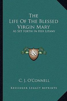 Paperback The Life Of The Blessed Virgin Mary: As Set Forth In Her Litany Book