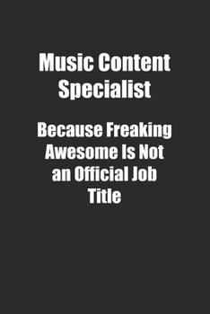 Music Content Specialist Because Freaking Awesome Is Not an Official Job Title.: Lined notebook