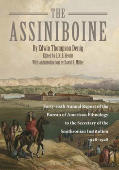 Paperback The Assiniboine: Forty-Sixth Annual Report of the Bureau of American Ethnology to the Secretary of the Smithsonian Institutuion, 1928-1 Book