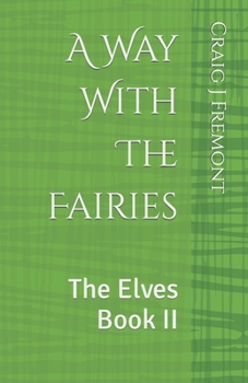 Paperback A Way With The Fairies: The Elves Book II Book