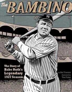 The Bambino: The Story of Babe Ruth's Legendary 1927 Season - Book  of the American Graphic