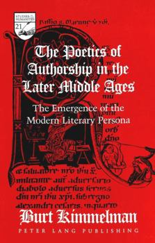 Paperback The Poetics of Authorship in the Later Middle Ages: The Emergence of the Modern Literary Persona Book