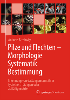 Hardcover Pilze Und Flechten - Morphologie, Systematik, Bestimmung: Erkennung Von Gattungen Samt Ihrer Typischen, Häufigen Oder Auffälligen Arten [German] Book