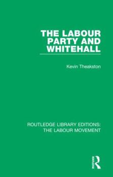 Hardcover The Labour Party and Whitehall Book