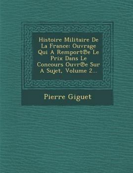 Paperback Histoire Militaire de La France: Ouvrage Qui a Remport E Le Prix Dans Le Concours Ouvr E Sur a Sujet, Volume 2... [French] Book