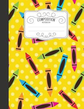 Composition Notebook: Cute Wide Ruled Comp Books for School - Colorful Crayons In Yellow (Blank Lined Journals for Elementary Students)