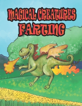 Paperback Magical Creatures Farting: Funny Coloring Book of Farting Magical and Mythical Creatures for Kids and Adults for Stress Relieve and Relaxation Book