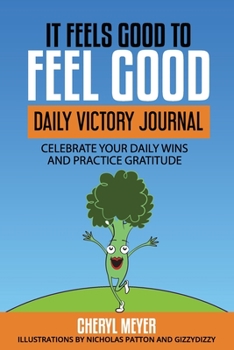 It Feels Good to Feel Good : 6 Week Daily Victory Journal Celebrate Your Daily Wins and Practice Gratitude