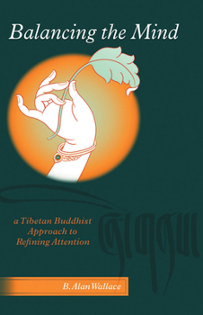 Paperback Balancing The Mind: A Tibetan Buddhist Approach To Refining Attention Book