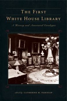 The First White House Library - Book  of the Penn State Series in the History of the Book