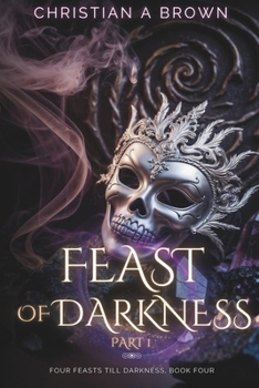 Feast of Darkness, Part I - Book #4 of the Four Feasts Till Darkness