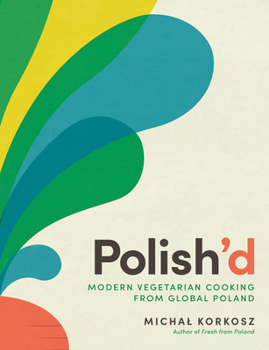 Hardcover Polish'd: Modern Vegetarian Cooking from Global Poland Book