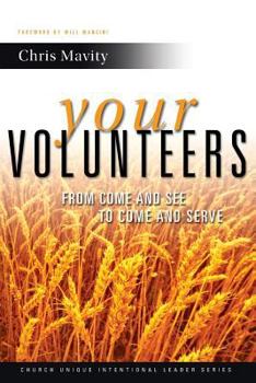 Paperback Your Volunteers: From Come And See to Come And Serve Book