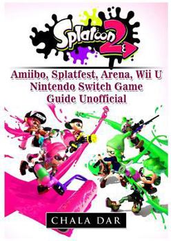 Paperback Splatoon 2 Amiibo, Splatfest, Arena, Wii U, Nintendo Switch, Game Guide Unofficial Book