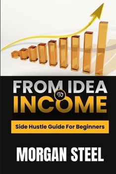 From Idea To Income: Side hustle guide for beginners