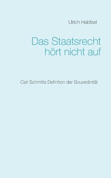 Paperback Das Staatsrecht hört nicht auf: Carl Schmitts Definition der Souveränität [German] Book