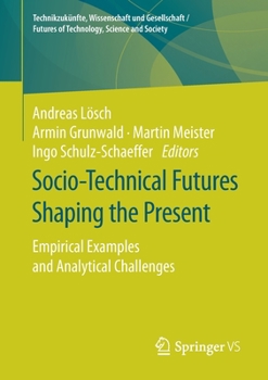 Paperback Socio-Technical Futures Shaping the Present: Empirical Examples and Analytical Challenges Book