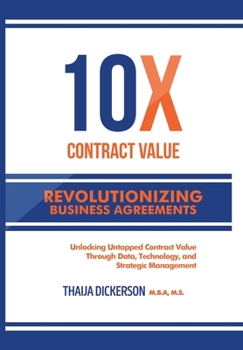 10X Contract Value: Revolutionizing Business Agreements: Unlocking Untapped Value Through Data, Technology, and Strategic Management