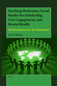Hardcover Teaching Elementary Social Studies for Scholarship, Civic Engagement, and Mental Health: The Revolution Will Be Dramatized Book