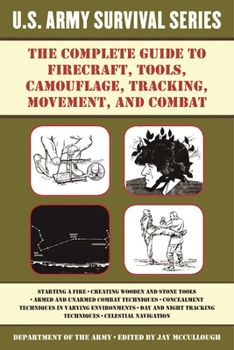 Paperback The Complete U.S. Army Survival Guide to Firecraft, Tools, Camouflage, Tracking, Movement, and Combat Book