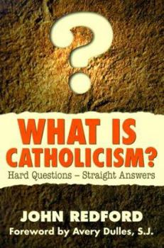 Paperback What is Catholicism?: Hard Questions--Straight Answers Book