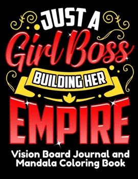 Paperback Just A Girl Boss Building Her Empire Vision Board Journal and Mandala Coloring Book: Visualization, Gratitude And Positive Affirmations Notebook Book