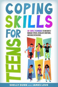 Paperback Coping Skills for Teens: Simple Techniques to Instantly Manage Stress, Regulate Emotions, and Build Resilience (Life Skills Mastery) Book