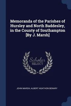 Paperback Memoranda of the Parishes of Hursley and North Baddesley, in the County of Southampton [By J. Marsh] Book