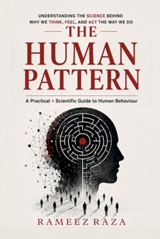 Paperback The Human Pattern: Understanding the Science Behind Why We Think, Feel, and ACT the Way We Do Book