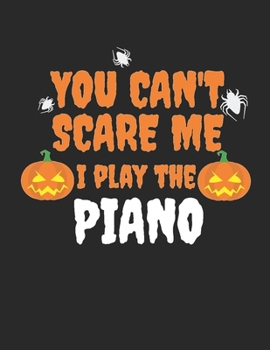 You can't scare me I play the piano Blank Sheet Music Notebook for Piano Player Pianist Music Manuscript Paper: Perfect Blank Sheet Music Notebook for Pianists