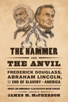Hardcover The Hammer and the Anvil: Frederick Douglass, Abraham Lincoln, and the End of Slavery in America Book