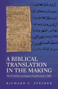 Hardcover A Biblical Translation in the Making: The Evolution and Impact of Saadia Gaon's Tafs&#299;r Book