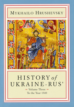 History of Ukraine-Rus' Volume Three: To the Year 1340 - Book #3 of the Історія України-Руси