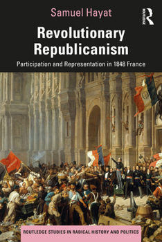 Paperback Revolutionary Republicanism: Participation and Representation in 1848 France Book