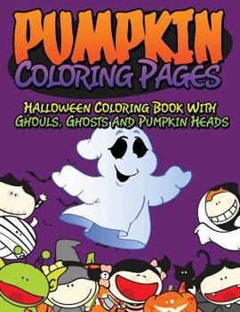 Paperback Pumpkin Coloring Pages (Halloween Coloring Book with Ghouls, Ghosts and Pumpkin Heads) Book