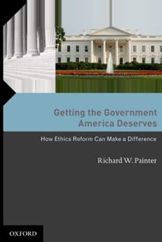 Hardcover Getting the Government America Deserves: How Ethics Reform Can Make a Difference Book