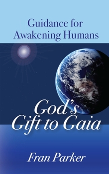 Paperback God's Gift to Gaia: Guidance for Awakening Humans Book