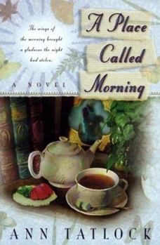 Paperback A Place Called Morning: The Wings of the Morning Brought a Gladness the Night Had Stolen Book
