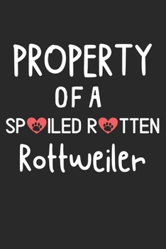 Paperback Property Of A Spoiled Rotten Rottweiler: Lined Journal, 120 Pages, 6 x 9, Rottweiler Dog Gift Idea, Black Matte Finish (Property Of A Spoiled Rotten R Book