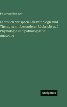 Lehrbuch der speciellen Pathologie und Therapie: mit besonderer Rücksicht auf Physiologie und pathologische Anatomie