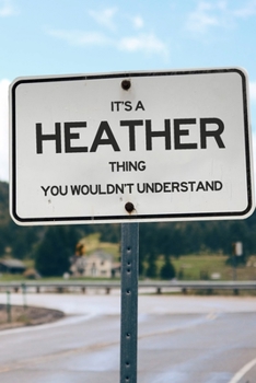 It's a Heather Thing You Wouldn't Understand: 6x9" Lined Notebook/Journal Funny Gift Idea