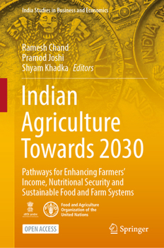 Indian Agriculture Towards 2030: Pathways for Enhancing Farmers’ Income, Nutritional Security and Sustainable Food and Farm Systems
