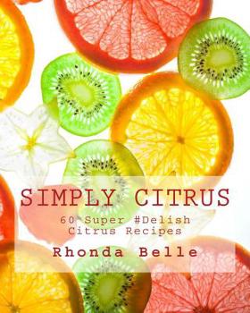 Paperback Simply Citrus: 60 Super #Delish Citrus Recipes Book