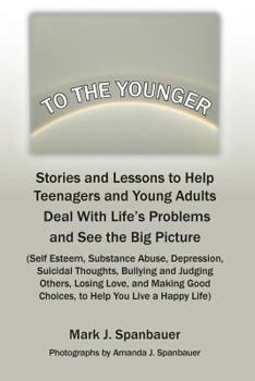 Paperback To The Younger: Stories and Lessons to Help Teenagers and Young Adults Deal With Life's Problems and See the Big Picture Book