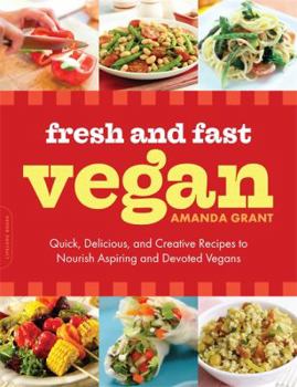 Paperback Fresh and Fast Vegan: Quick, Delicious, and Creative Recipes to Nourish Aspiring and Devoted Vegans Book
