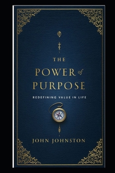 Paperback The Power of Purpose: Redefining Value in Life Book