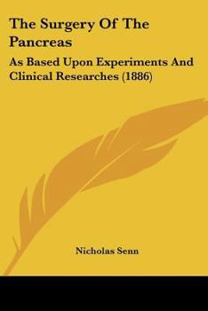 Paperback The Surgery Of The Pancreas: As Based Upon Experiments And Clinical Researches (1886) Book